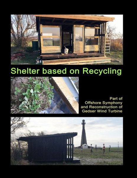 Cover for Gitte Ahrenkiel · Shelter based on Recycling: Part of Offshore Symphony and Reconstruction of Gedser Wind Turbine - Reconstruction and Operation of Gedser Wind Turbine Series. (Taschenbuch) (2020)