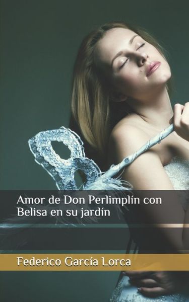 Amor de Don Perlimplin con Belisa en su jardin - Federico Garcia Lorca - Książki - Independently Published - 9798620447930 - 2 marca 2020