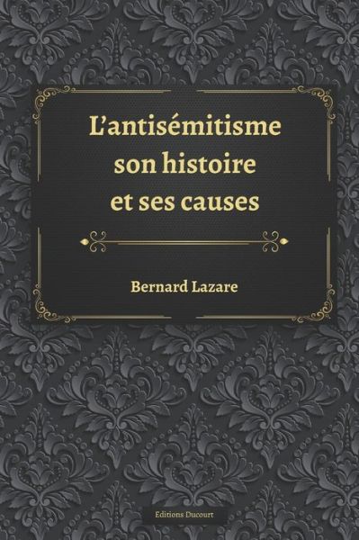 Cover for Bernard Lazare · L'Antisemitisme, son histoire et ses causes (Taschenbuch) (2020)