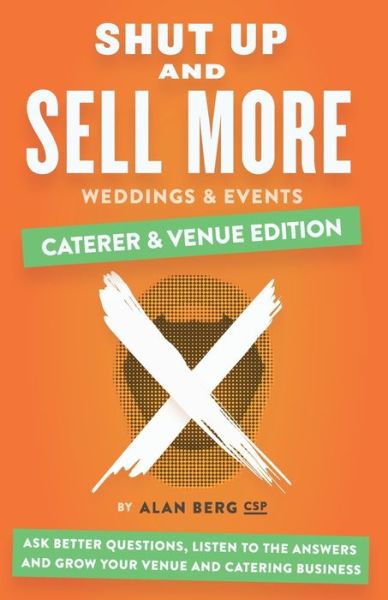 Cover for Alan Berg · Shut Up and Sell More Weddings &amp; Events - Caterer &amp; Venue Edition: Ask better questions, listen to the answers and grow your venue and catering business (Paperback Book) (2020)