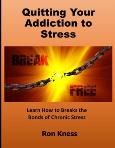 Cover for Ron Kness · Quitting Your Addiction to Stress (Pocketbok) (2020)