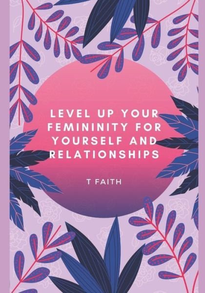 Cover for T Faith · Level up Your Femininity (Paperback Book) (2020)