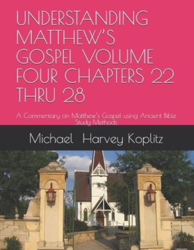 Cover for Michael Harvey Koplitz · Understanding Matthew's Gospel Volume Four Chapters 22 Thru 28 (Paperback Bog) (2020)