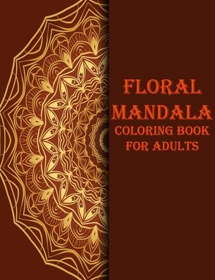 Floral mandala coloring book for adults - Braylon Smith - Kirjat - Independently Published - 9798695221930 - perjantai 9. lokakuuta 2020