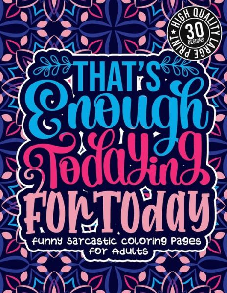 Cover for Snarky Adult Coloring Books · That'S Enough Todaying For Today (Paperback Book) (2021)