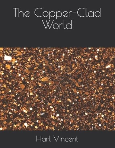 The Copper-Clad World - Harl Vincent - Books - Independently Published - 9798723689930 - March 28, 2021