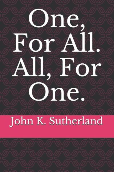 Cover for John K Sutherland · One, For All. All, For One. (Paperback Book) (2021)
