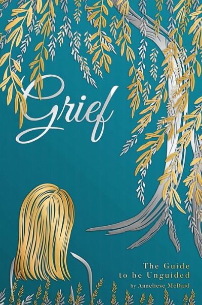 Cover for Anneliese M McDaid · Grief, The Guide to be Unguided (Paperback Book) (2021)