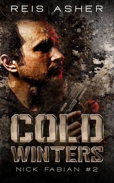 Cold Winters: Nick Fabian #2 - Reis Asher - Kirjat - Independently Published - 9798740039930 - lauantai 7. elokuuta 2021