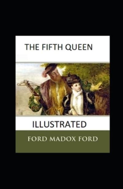 Cover for Ford Madox Ford · The Fifth Queen Illustrated (Paperback Book) (2021)