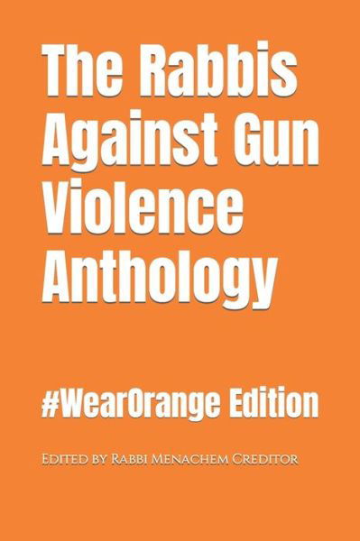 Cover for Menachem Creditor · The Rabbis Against Gun Violence Anthology: #WearOrange 2022 Edition (Paperback Book) (2022)