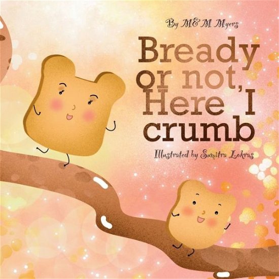 Cover for Myers, M&amp;m · Bready or Not, Here I Crumb (Paperback Book) (2022)