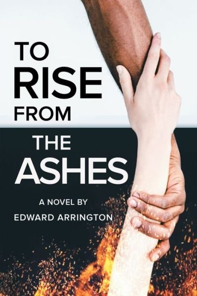 To Rise From the Ashes - Edward Arrington - Livres - Independently Published - 9798842869930 - 28 juillet 2022