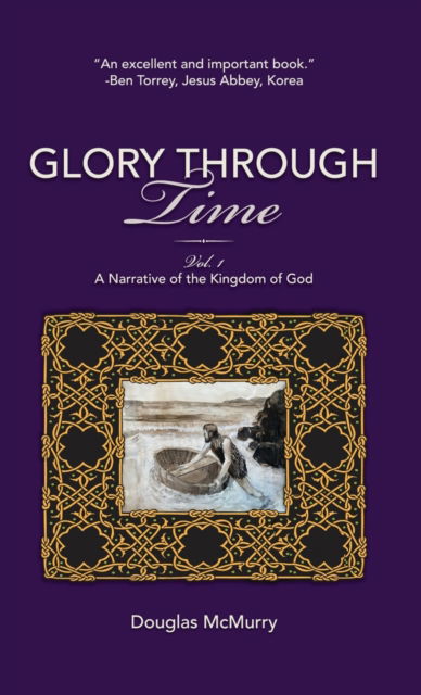 Cover for McMurry Douglas McMurry · Glory Through Time, Vol. 1: A Narrative of the Kingdom of God (Hardcover Book) (2021)