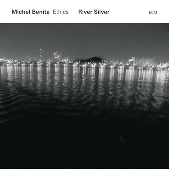 River Silver - Benita, Michel / Ethics - Musiikki - ECM - 0602547593931 - torstai 14. tammikuuta 2016