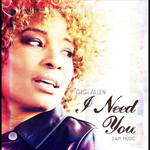 Cover for Gigi Allen · I Need You (2 A.m Music) (CD) (2011)