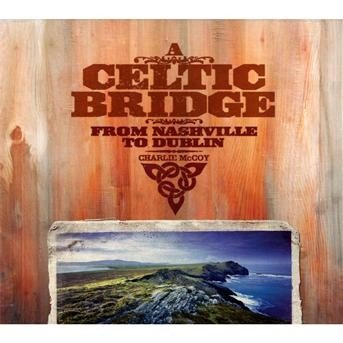 Cover for Charlie Mccoy · A Celtic Bridge : From Nashville To Dublin (CD)