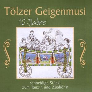 Tölzer Geigenmusi · 10 Jahre,schneidige Stückl Z.tanzn (CD) (2008)