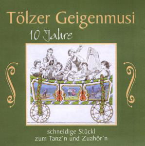 10 Jahre,schneidige Stückl Z.tanzn - Tölzer Geigenmusi - Muzyka - BOGNER - 4012897121931 - 30 kwietnia 2008