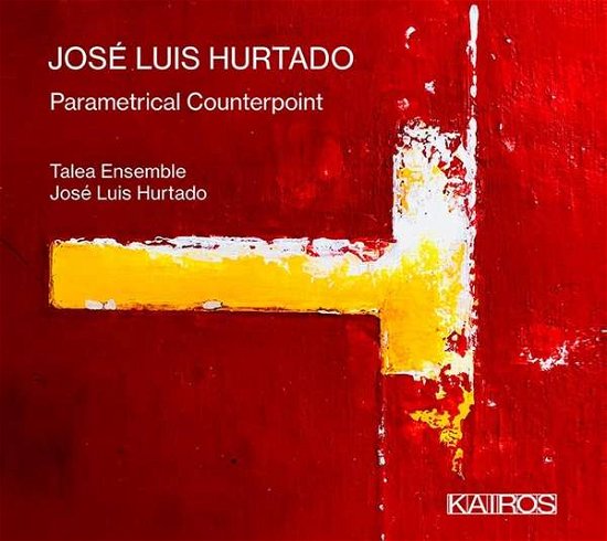 Cover for Hurtado,jose Luis &amp; Talea Ensemble · Jose Luis Hurtado: Parametrical Counterpoint (CD) (2021)