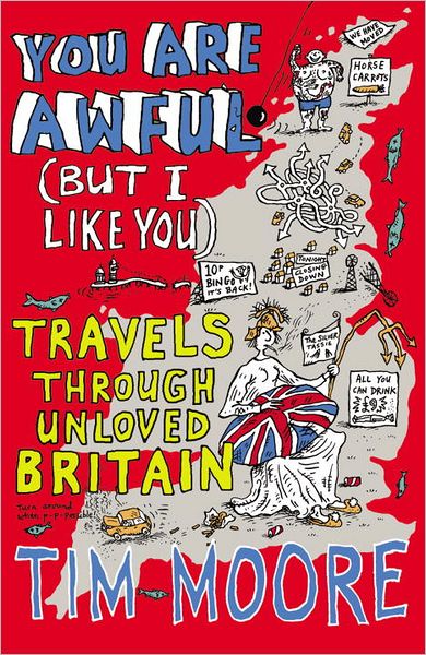 Cover for Tim Moore · You Are Awful (But I Like You): Travels Through Unloved Britain (Taschenbuch) (2013)