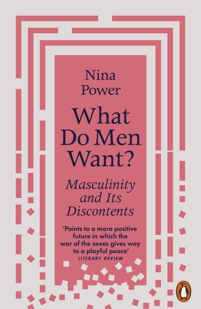 What Do Men Want?: Masculinity and Its Discontents - Nina Power - Bøker - Penguin Books Ltd - 9780141988931 - 29. juni 2023