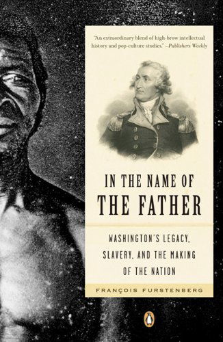 Cover for Francois Furstenberg · In the Name of the Father: Washington's Legacy, Slavery, and the Making of a Nation (Paperback Book) [Reprint edition] (2007)