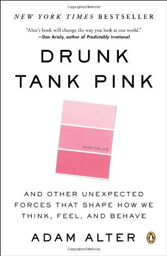 Cover for Adam Alter · Drunk Tank Pink: And Other Unexpected Forces That Shape How We Think, Feel, and Behave (Pocketbok) (2014)