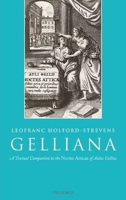 Cover for Holford-Strevens, Leofranc (Independent scholar, Independent scholar, based in the UK) · Gelliana: A Textual Companion to the Noctes Atticae of Aulus Gellius (Hardcover Book) (2019)