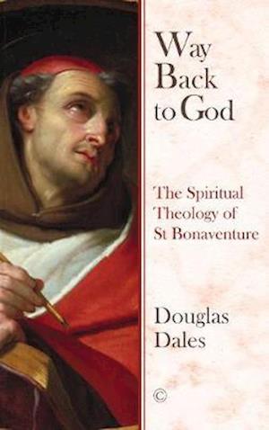 Cover for Douglas Dales · Way Back To God HB: The Spiritual Theology of Saint Bonaventure (Hardcover Book) (2019)