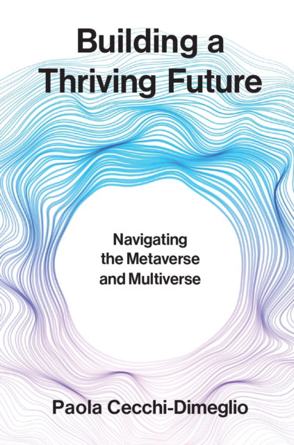 Building a Thriving Future: Navigating the Metaverse and Multiverse - Paola Cecchi-Dimeglio - Books - MIT Press Ltd - 9780262049931 - September 30, 2025