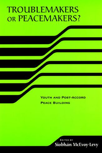 Cover for Troublemakers or Peacemakers?: Youth and Post-Accord Peace Building - RIREC Project on Post-Accord Peacebuilding (Hardcover Book) (2006)