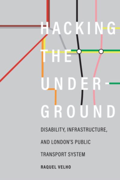 Cover for Raquel Velho · Hacking the Underground: Disability, Infrastructure, and London's Public Transport System - Hacking the Underground (Hardcover Book) (2023)