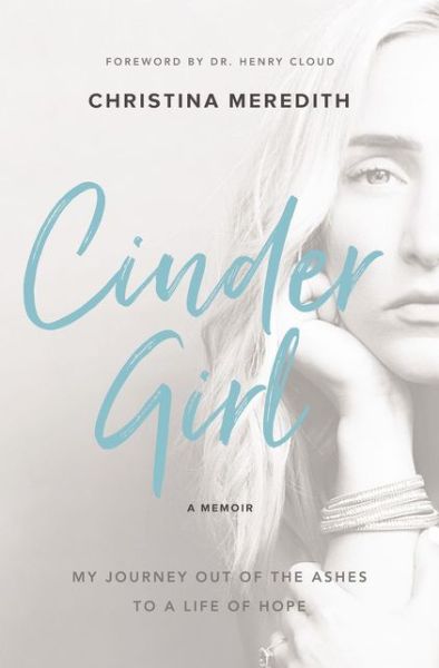 CinderGirl: My Journey Out of the Ashes to a Life of Hope - Christina Meredith - Books - Zondervan - 9780310348931 - April 18, 2019