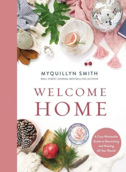 Cover for Myquillyn Smith · Welcome Home: A Cozy Minimalist Guide to Decorating and Hosting All Year Round (Hardcover bog) (2020)