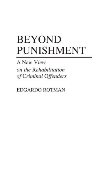Cover for Edgardo Rotman · Beyond Punishment: A New View on the Rehabilitation of Criminal Offenders (Hardcover Book) (1990)