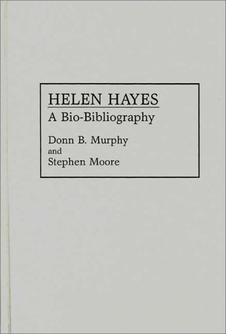 Cover for Stephen Moore · Helen Hayes: A Bio-Bibliography - Bio-Bibliographies in the Performing Arts (Hardcover Book) (1993)