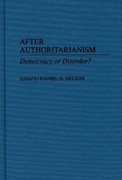 Cover for Daniel Nelson · After Authoritarianism: Democracy or Disorder? (Hardcover Book) (1995)