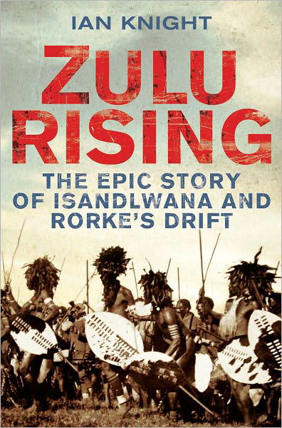 Cover for Ian Knight · Zulu Rising: The Epic Story of iSandlwana and Rorke's Drift (Paperback Book) [Unabridged edition] (2011)