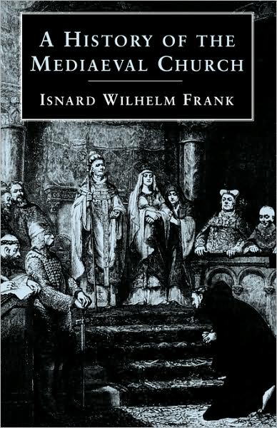 Cover for Isnard Wilhelm Frank · A History of the Mediaeval Church (Paperback Book) (2009)