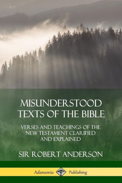 Cover for Sir Robert Anderson · Misunderstood Texts of the Bible : Verses and Teachings of the New Testament Clarified and Explained (Pocketbok) (2018)