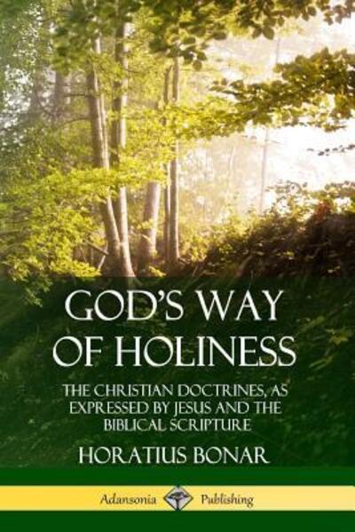 Cover for Horatius Bonar · God's Way of Holiness: The Christian Doctrines, as Expressed by Jesus and the Biblical Scripture (Taschenbuch) (2019)