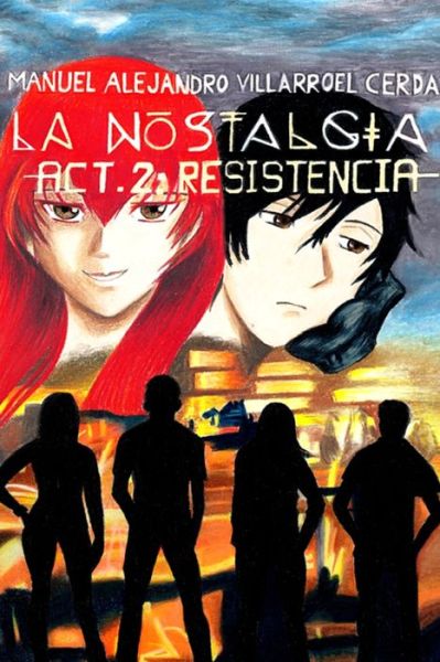 Cover for Manuel Alejandro Villarroel Cerda · La nostalgia -Act. 2 : Resistencia - (Paperback Book) (2019)