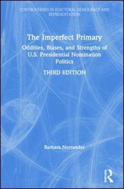 Cover for Norrander, Barbara (University of Arizona, USA) · The Imperfect Primary: Oddities, Biases, and Strengths of U.S. Presidential Nomination Politics - Controversies in Electoral Democracy and Representation (Gebundenes Buch) (2019)