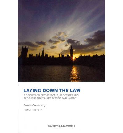 Cover for Daniel Greenberg · Laying Down the Law: A Discussion of the People, Processes and Problems that Shape Acts of Parliament (Paperback Book) [Ed edition] (2011)