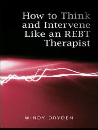 Cover for Dryden, Windy (Goldsmiths, University of London, UK) · How to Think and Intervene Like an REBT Therapist (Hardcover bog) (2009)