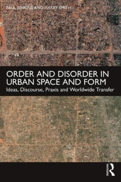 Cover for Paul Jenkins · Order and Disorder in Urban Space and Form: Ideas, Discourse, Praxis and Worldwide Transfer (Paperback Book) (2023)
