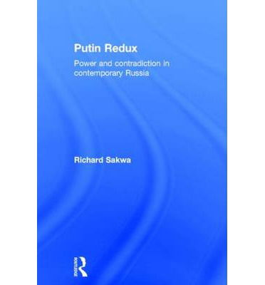 Cover for Sakwa, Richard (University of Kent at Canterbury, UK) · Putin Redux: Power and Contradiction in Contemporary Russia (Hardcover Book) (2014)