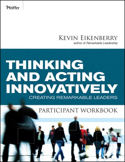 Cover for Kevin Eikenberry · Thinking and Acting Innovatively Participant Workbook: Creating Remarkable Leaders (Taschenbuch) (2010)