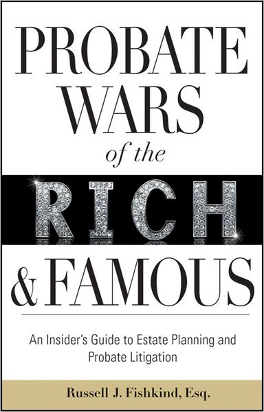 Cover for Russell J. Fishkind · Probate Wars of the Rich and Famous: An Insider's Guide to Estate Planning and Probate Litigation (Hardcover Book) (2011)